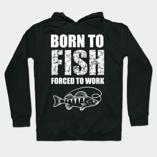 Born To Fish Forced To Work Hoodie